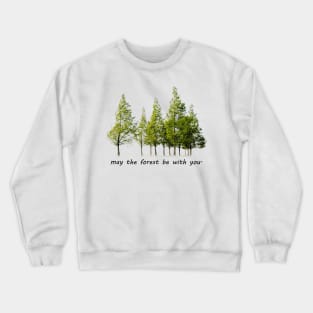 may the forest be with you Crewneck Sweatshirt